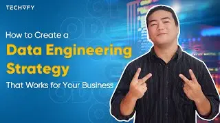 How to Create a Data Engineering Strategy That Works for Your Business