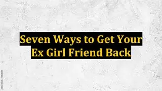 Seven Ways to Get Your Ex Girl Friend Back