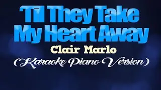 TIL THEY TAKE MY HEART AWAY - Clair Marlo (KARAOKE PIANO VERSION)