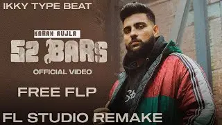 52 Bars Remake Fl Studio Version | Karan Aujla | Ikky Music | Ikky Type Beat Tutorial | New Songs