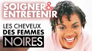 COMMENT ENTRETENIR ET SOIGNER LES CHEVEUX DES FEMMES NOIRES - La Tête te Le Corps