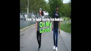 Hybrid the rapper & Ryze Hendricks - On My Level [Official Video]