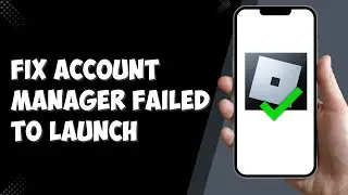 How To Fix Roblox Account Manager Failed To Launch Roblox (2025)