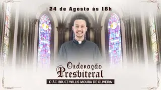 Ordenação Presbiteral do Diácono Bruce Willis Moura de Oliveira | 24/08/2024