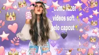como fazer vídeo soft pelo capcut