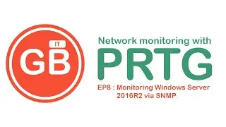 Network monitoring with PRTG : EP8 Monitoring Windows Server 2016R2 via SNMP.