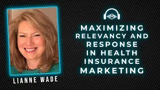 Lianne Wade: Maximizing Relevancy and Response in Health Insurance Marketing | DMAS #05