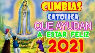 CUMBIAS CATÓLICAS ALEGRES 2021- CANCIONES CATOLICA QUE ANIMAN Y DAN ALEGRIA
