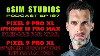 eSIM STUDIOS PODCAST Ep 187 - Pixel 9 Pro XL vs iPhone 16 Pro - Screen Protector install