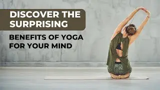 Discover The Surprising Benefits of Yoga For Your Mind