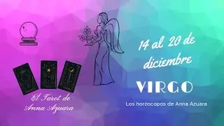 Virgo - Horóscopo semanal del 14 al 20 de diciembre 2020 por Anna Azuara