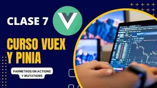 Parámetros en Mutations y Actions - Gestor de Estados en Vue - Curso Vuex y Pinia - CLASE 007