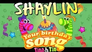 Tina&Tin Happy Birthday SHAYLIN 👦🏼 👧🏼(Personalized Songs For Kids) 👸🏻 🤴🏻