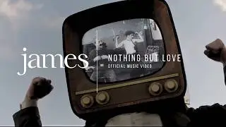 JAMES – Nothing But Love (Official Music Video)