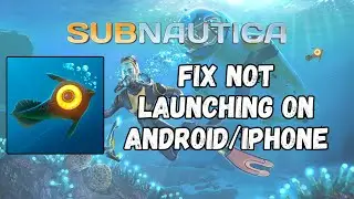 How To Fix Subnautica Not Launching/Won't Launch Error on Android/iPhone