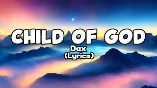 Dax - Child of God (Lyrics)
