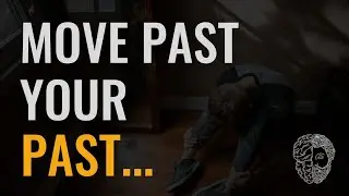 Six Steps to Move Past YOUR Past