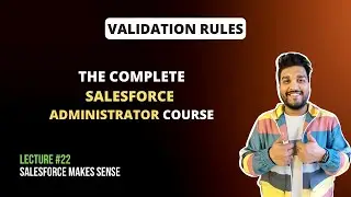 Validation Rules | The Complete Salesforce Administrator Course