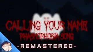 ｢PHASMOPHOBIA SONG｣ - Calling Your Name [REMASTERED]