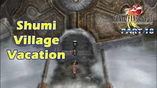 The FF Journey: Final Fantasy VIII part 18 - Shumi Village Vacation!