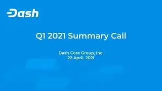 Dash Core Group Q1 2021 Quarterly Call