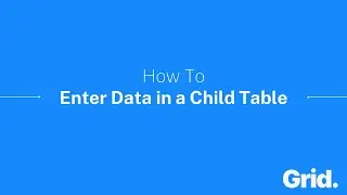 How To Enter Data In a Child Table | Getting Started | Grid