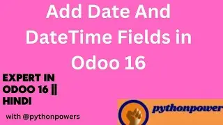 20 . Add Date And DateTime Fields in Odoo 16 [Hindi] || Experts In Odoo 16 In  Hindi