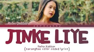 Neha Kakkar -"JINKE LIYE" Color Coded Lyrics