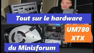Tout sur le hardware du gaming PC Minisforum UM780 XTX!!