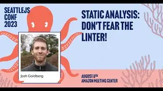 Static Analysis: Don't Fear the Linter! | Josh Goldberg | SeattleJS Conf 2023
