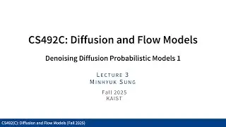 Lecture 03: Denoising Diffusion Probabilistic Models 1 (Diffusion and Flow Models, Fall 2025, KAIST)
