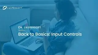 Dr. Jaspersoft - Back to Basics: Input Controls