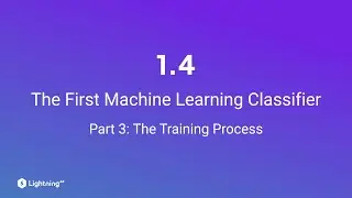 Unit 1.4 | The First Machine Learning Classifier | Part 3 | The Training Process