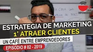 Estrategia de marketing: Atraer Clientes (1° paso)