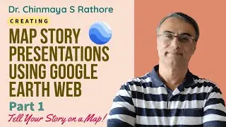 Creating Map Story Presentations Using Google Earth Web -Part 1 of 2 : Tell your Story on a Live Map