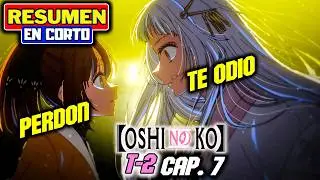 😱PASO DE AMARLA A ODIARLA😱||✨OSHI NO KO T.2 E-7✨||⚡RESUMEN EN CORTO⚡