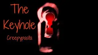 The Keyhole | Creepypasta
