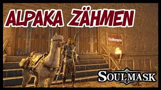 ALPAKA Reittier zähmen in Soulmask leicht gemacht - muss ja nicht immer schwer sein ne!