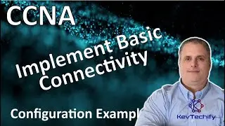 Implement Basic Connectivity Configuration Example - Lab 2.7.6 - CCNA - KevTechify | vid 4