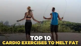 Top 10 Cardio Exercises to Melt Fat
