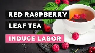 Will Red Raspberry Leaf Tea Induce Your Labor?