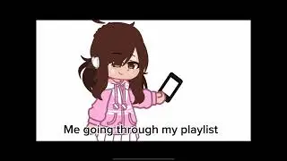Me scrolling in my playlist