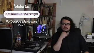 Fotografos Mexicanos: Emmanuel Zárraga. Parte II