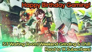 Happy Birthday Gaming! 5.3 Waiting Room! Weekend Grinding! | [ Genshin Impact 5.2 ]
