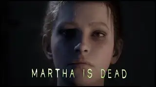 MARTHA IS DEAD / Марта мертва (прохождение 