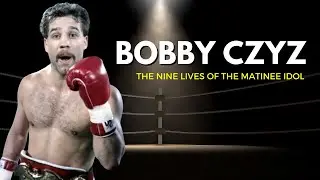 Bobby Czyz Documentary - The Nine Lives of A Matinee Idol