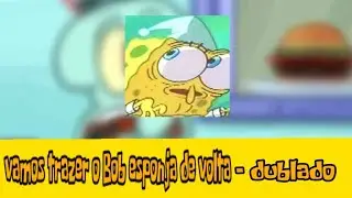 Vamos trazer o Bob esponja de volta - (DUBLADO 🇧🇷)