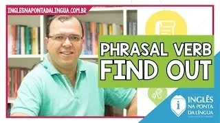 PHRASAL VERB FIND OUT