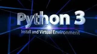 Python 3 - Installing Python 3 and Setting Up a Virtual Environment