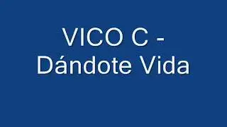 Vico c - dándote vida